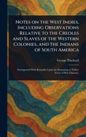 Notes on the West Indies, Including Observations Relative to the Creoles and Slaves of the Western Colonies, and the Indians of South America 1025253884 Book Cover