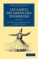 Les saints des derviches tourneurs; récits traduits du persan et annotés par Cl. Huart; Volume 2 1016421311 Book Cover