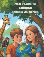 MEU PLANETA CURIOSO - ANIMAIS DA ÁFRICA (Portuguese Edition) B0FQ1FTHZX Book Cover