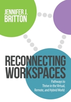 Reconnecting Workspaces: Pathways to Thrive in the Virtual, Remote, and Hybrid World 0993791557 Book Cover