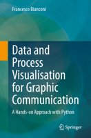Data and Process Visualisation for Graphic Communication: A Hands-on Approach with Python 3031570502 Book Cover