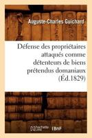 Da(c)Fense Des Propria(c)Taires Attaqua(c)S Comme Da(c)Tenteurs de Biens Pra(c)Tendus Domaniaux (A0/00d.1829) 201264774X Book Cover