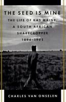 The Seed Is Mine: The Life of Kas Maine, a South African Sharecropper, 1894-1985