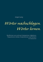 Wörter nachschlagen. Wörter lernen.: Wortformen von und nach Substantiven, Adjektiven, Präpositionen, Verben, Konjunktionen und Partikeln im Deutschen 3750429790 Book Cover