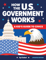 How the U.S. Government Works: A Kid's Guide to Civics 1464229996 Book Cover