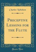 Preceptive Lessons for the Flute (Classic Reprint) 0265591724 Book Cover