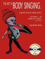 The Art of Body Singing: Create Your Own Voice : Complete Series Volumes I-IV All Levels 0970538227 Book Cover