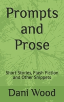 Prompts and Prose: Short Stories, Flash Fiction and Other Snippets (Short Stories Collection) B0G7B8HFTB Book Cover