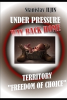 UNDER PRESSURE. WAY BACK HOME.: TERRITORY "FREEDOM OF CHOICE"  64 = 8 × 8 = 8 B084DHWQXP Book Cover
