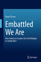 Embattled We Are: How America's Leaders Use Civil Religion to Justify War? 3032143683 Book Cover