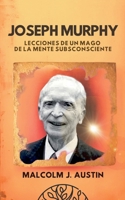 Joseph Murphy - Lecciones De Un Mago De La Mente Subconsciente (Metafísica del Yo Soy) (Spanish Edition) B0DZ4YVVXH Book Cover