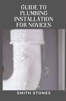 Guide to Plumbing Installation For Novices B0BCYKV9ZG Book Cover