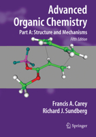 Advanced Organic Chemistry: Part A: Structure and Mechanisms (Advanced Organic Chemistry / Advanced Organic Chemistry)