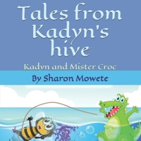 Tales from Kadyn's hive: Kadyn and Mister Croc 1777172470 Book Cover