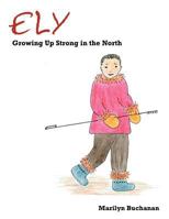 Ely: Growing Up Strong in the North 1449773982 Book Cover