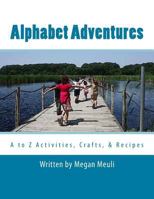 Alphabet Adventures: A to Z Activities, Crafts, & Recipes 1499149220 Book Cover