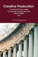 Creative Production: A Functional Fluency Guide for Language Learning App Users, Spanish Edition Vol. I 1387411500 Book Cover