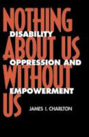 Nothing About Us Without Us: Disability Oppression and Empowerment
