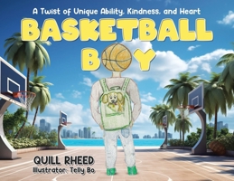 Basketball Boy: A Twist of Unique Ability, Kindness, and Heart 1779415680 Book Cover