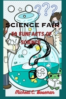 Science fair: 50 FUNFACTS of Science. B0C1J5SKTY Book Cover