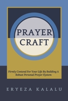 Prayer Craft: Firmly Contend For Your Life By Building A Robust Personal Prayer System. B097TLK193 Book Cover
