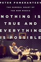 Nothing Is True and Everything Is Possible: The Surreal Heart of the New Russia 1610396006 Book Cover
