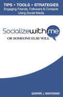 Socializewith.Me: Or Someone Else Will 1460975375 Book Cover