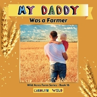 My Daddy Was a Farmer (Wild Acres Farm Series) 1998062325 Book Cover