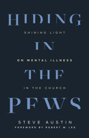Hiding in the Pews: Shining Light on Mental Illness in the Church 1506470483 Book Cover