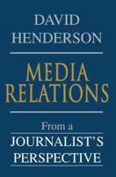 Media Relations: From a Journalist's Perspective 0595345956 Book Cover
