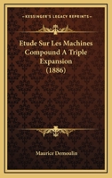 Etude Sur Les Machines Compound A Triple Expansion (1886) 1120408482 Book Cover