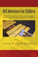 Orff Adventures for Children: Body Percussion, Folk and Original Orff Arrangements for Children 1482684411 Book Cover