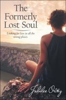 The Formerly Lost Soul: Looking for Love in All the Wrong Places 197362379X Book Cover