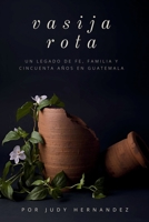 Vasija Rota: Un legado de fe, familia y cincuenta años en Guatemala (Spanish Edition) B0GFDHDC96 Book Cover