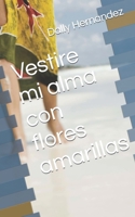 Vestire mi alma con flores amarillas (Spanish Edition) B09Z6X5SY3 Book Cover