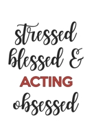 Stressed Blessed and Acting Obsessed Acting Lover Acting Obsessed Notebook A beautiful: Lined Notebook / Journal Gift,, 120 Pages, 6 x 9 inches, Personal Diary, Acting Obsessed, Acting Hobby, Acting L 1679111981 Book Cover