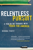 Relentless Pursuit: A Year in the Trenches with Teach for America 0307278239 Book Cover