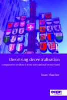 Theorising Decentralisation: Comparative Evidence from Sub-National Switzerland 1785521292 Book Cover