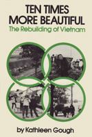 Ten Times More Beautiful: The Rebuilding of Vietnam 0853454647 Book Cover