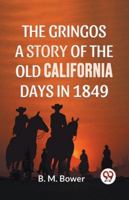 The Gringos A Story Of The Old California Days In 1849 935859537X Book Cover