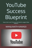 YouTube Success Blueprint: How to Earn and Thrive on the World's Largest Video Platform B0CGL4K9HB Book Cover
