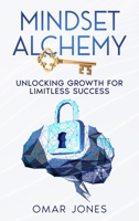 Mindset Alchemy: Unlocking Growth for limitless Success 1456662015 Book Cover