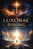 Luxorae Rising: Nothing Explodes B0GLCZNZXX Book Cover