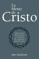 La Mente de Cristo: Claves para descubrirla y ponerla en práctica diariamente 1433678578 Book Cover