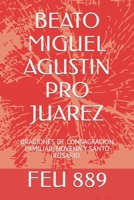 BEATO MIGUEL AGUSTIN PRO JUAREZ: ORACIONES DE CONSAGRACION FAMILIAR, NOVENA Y SANTO ROSARIO. B0BFWDRL4D Book Cover