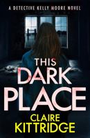 This Dark Place: A Detective Kelly Moore Novel 0999897616 Book Cover