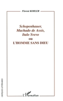 Schopenhauer, Machado de Assis, Italo Svevo: ou L'Homme sans Dieu 2747568113 Book Cover