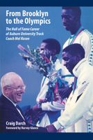 From Brooklyn to the Olympics: The Hall of Fame Career of Auburn University Track Coach Mel Rosen 1588383059 Book Cover