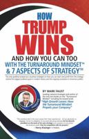 How Trump Wins: And How You Can Too With The Turnaround Mindset & 7 Aspects of Strategy - The only apolitical analysis by a business strategist on the strategy used by the Trump administration. 0999392514 Book Cover