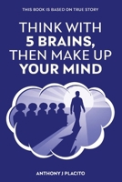 Think with 5 Brains Then Make Up Your Mind B0GV6VZG57 Book Cover